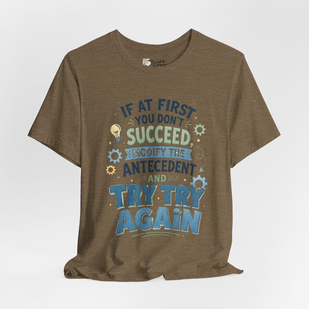 If At First You Don't Succeed Modify The Antecedent Try Try Again T-Shirt | Funny Teacher Science Tee