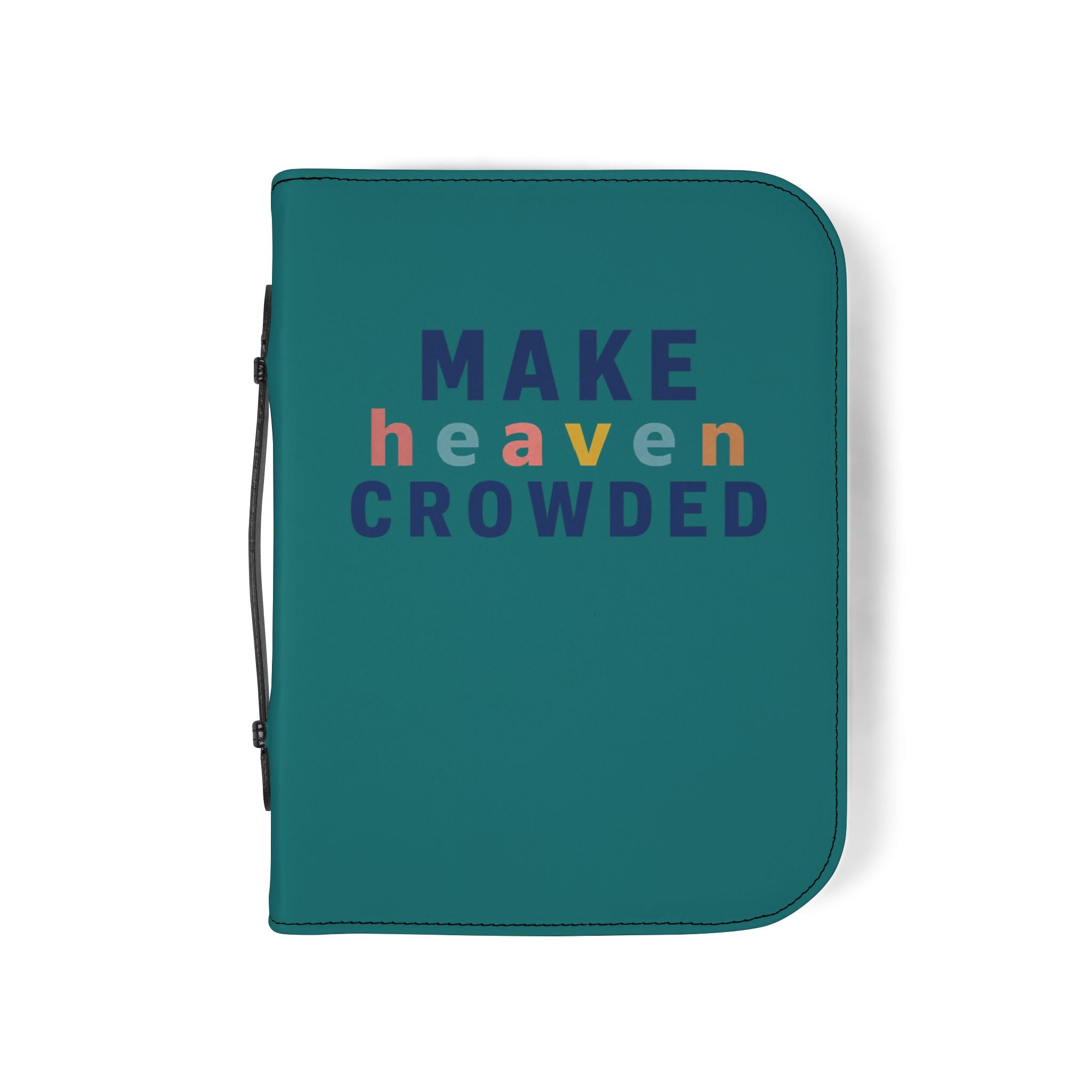 Bible Cover — "Make Heaven Crowded" Zippered Teal Bible Case