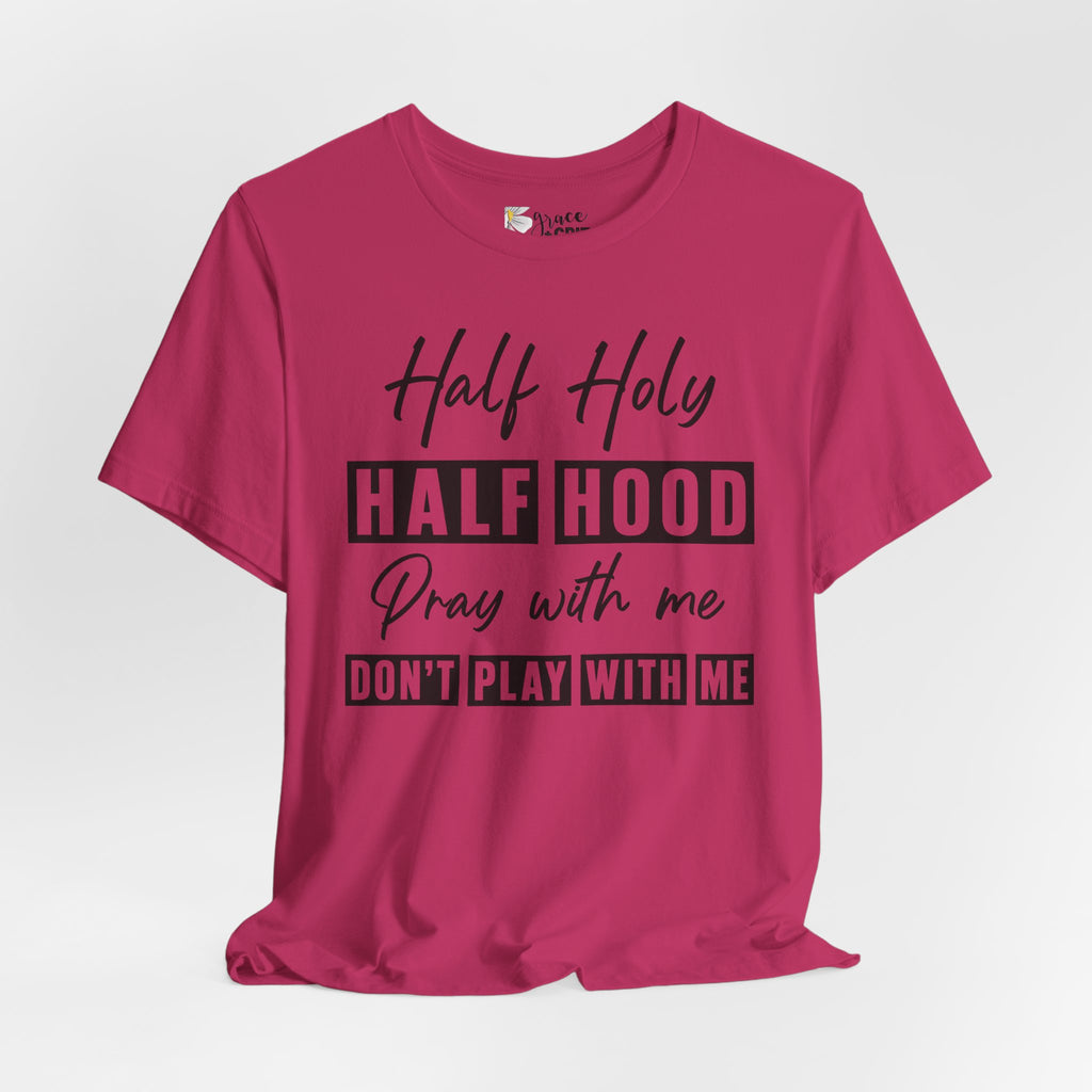 Half Holy Half Hood T-Shirt — “Pray With Me, Don’t Play With Me” Graphic Tee