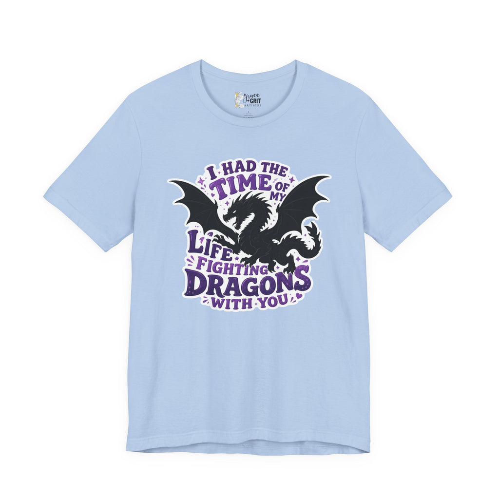 Dragon Fighting Tee — "I Had the Time of My Life Fighting Dragons With You" Graphic T-Shirt