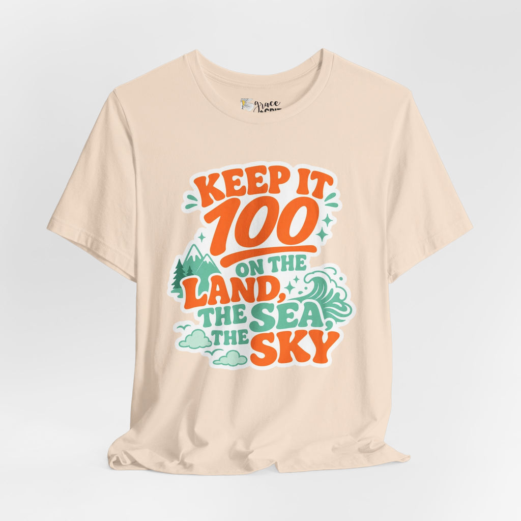 Keep It 100 Tee — On the Land, The Sea, The Sky Graphic T-Shirt