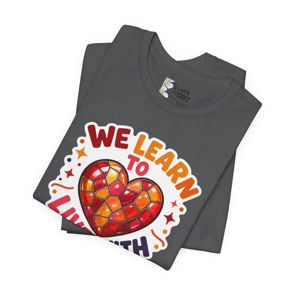 We Learn To Live With The Pain Heart Graphic Tee | Mental Health Awareness Shirt