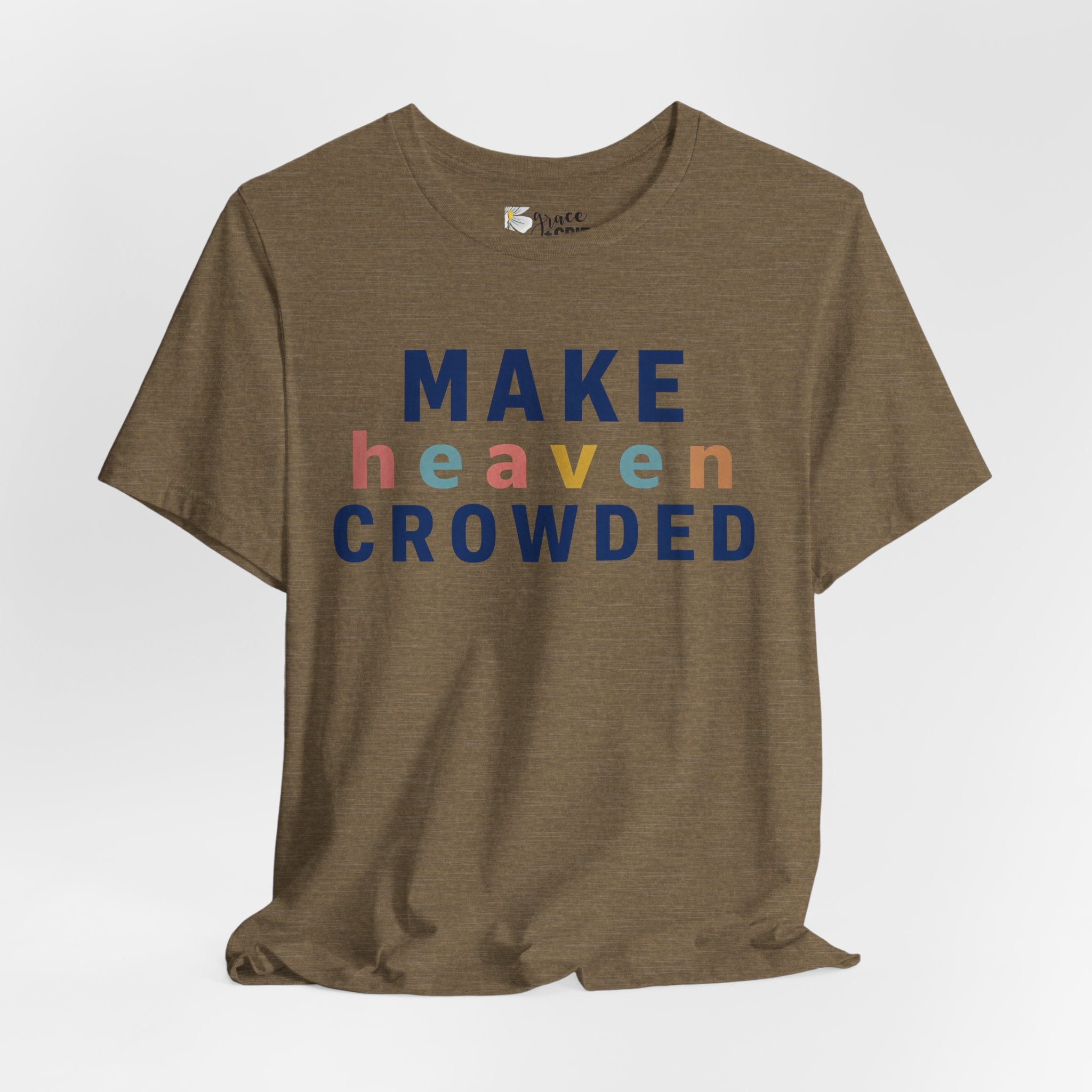 Make Heaven Crowded T-Shirt — Christian Inspirational Tee