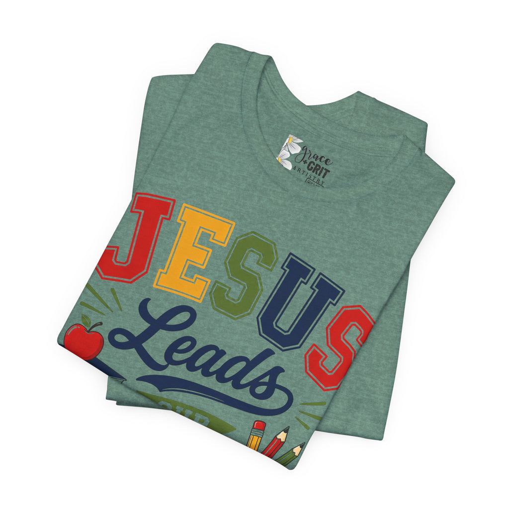 Jesus Leads Classroom Teacher T‑Shirt — Christian School Educator Tee