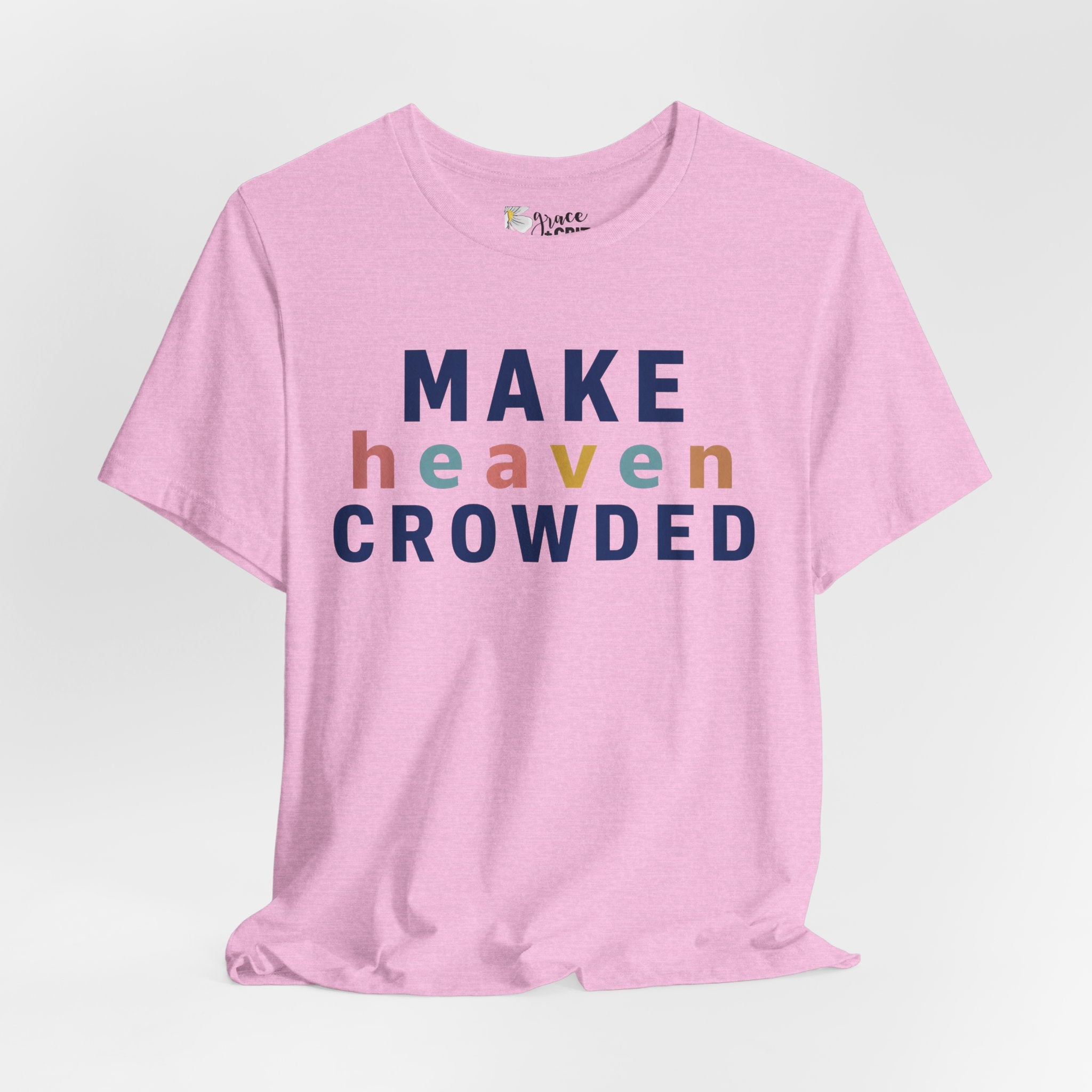 Make Heaven Crowded T-Shirt — Christian Inspirational Tee