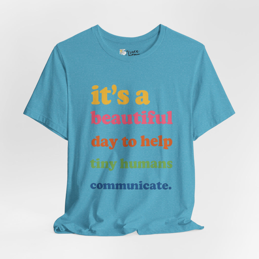 it's a beautiful day to help tiny humans communicate Tee | Speech Therapy, SLP Shirt