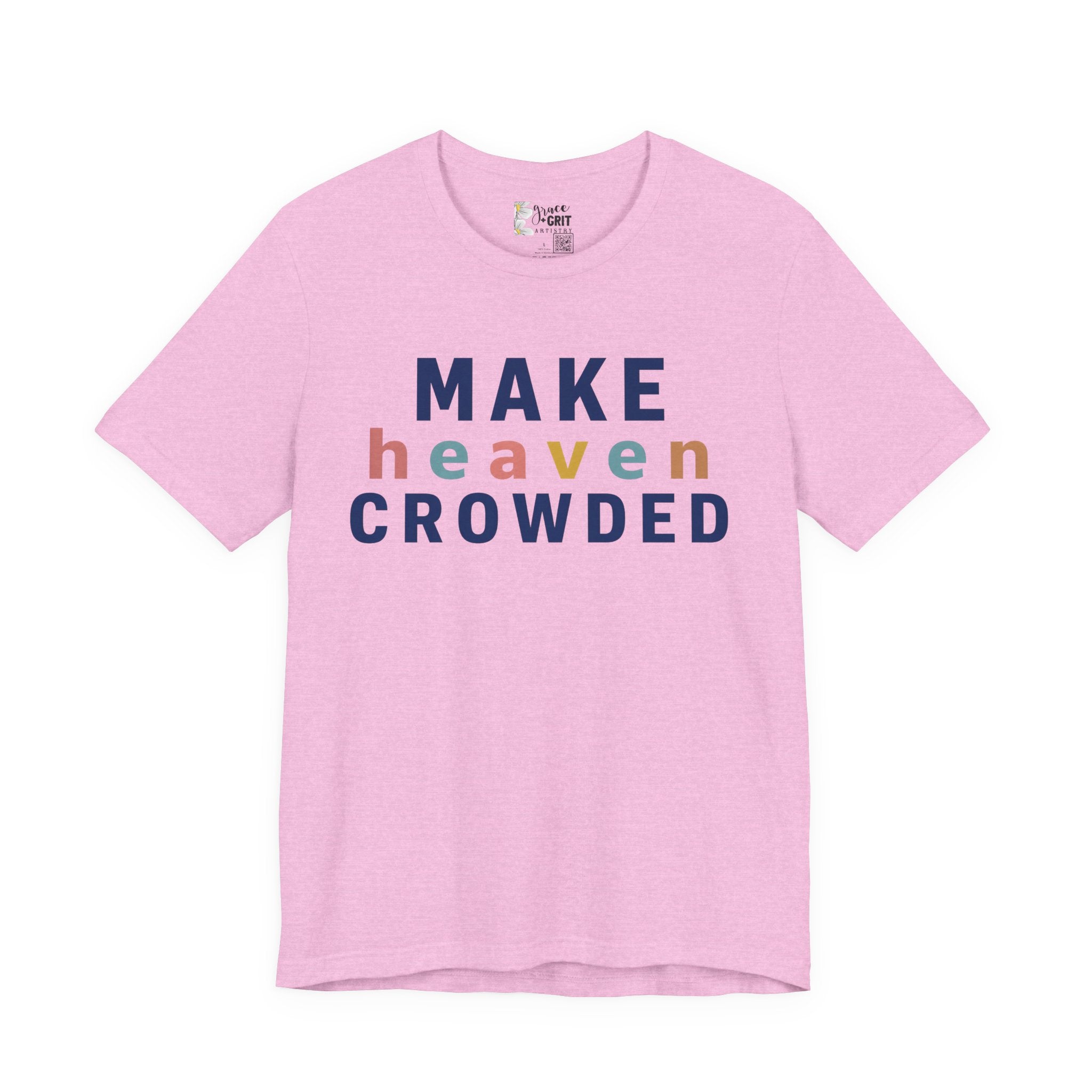 Make Heaven Crowded T-Shirt — Christian Inspirational Tee