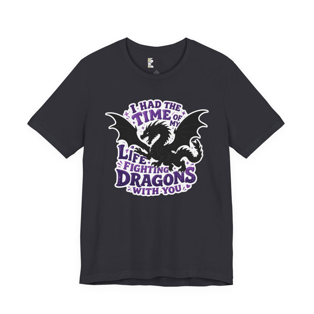 Dragon Fighting Tee — "I Had the Time of My Life Fighting Dragons With You" Graphic T-Shirt