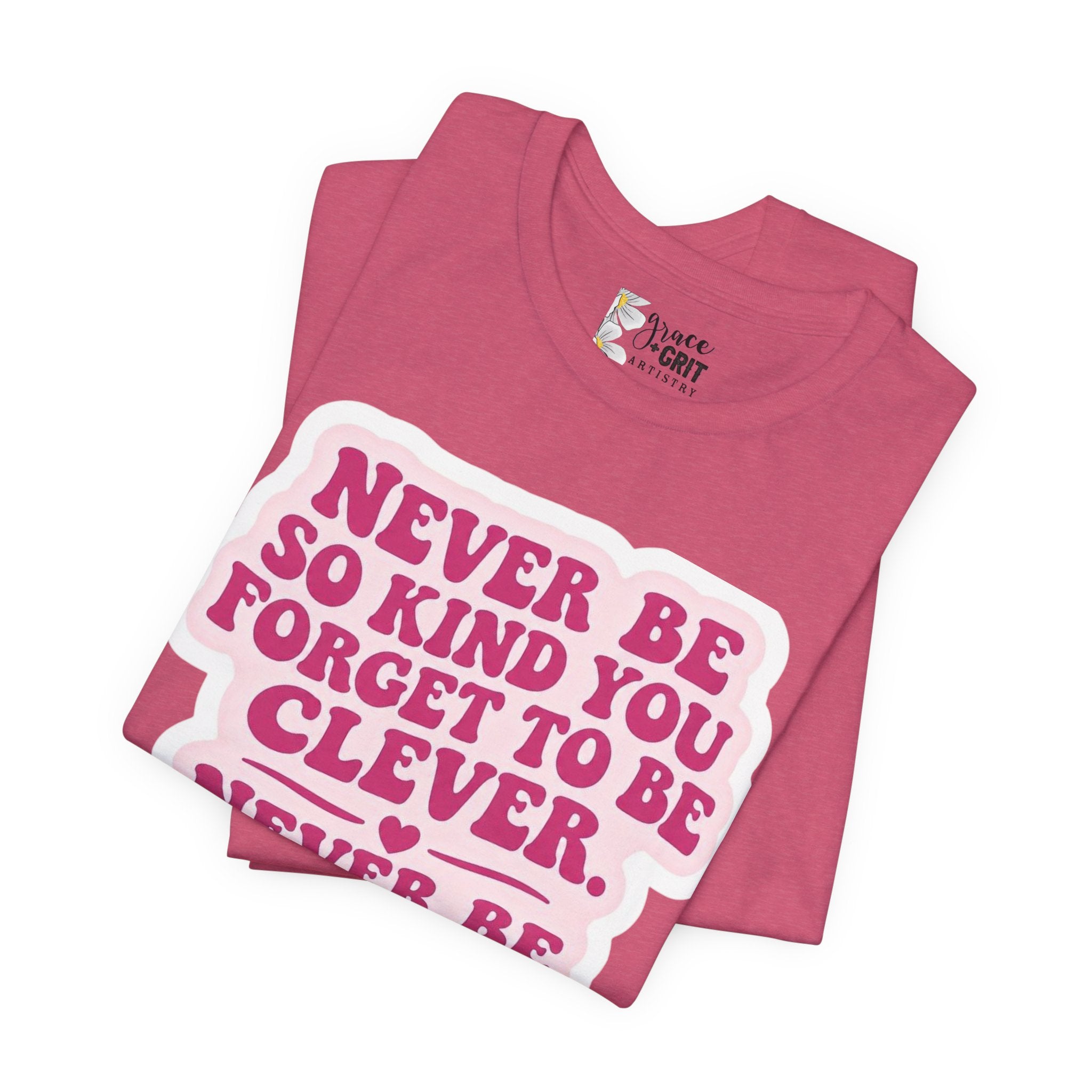 Never Be So Kind You Forget to Be Clever tee | Inspirational Quote Shirt