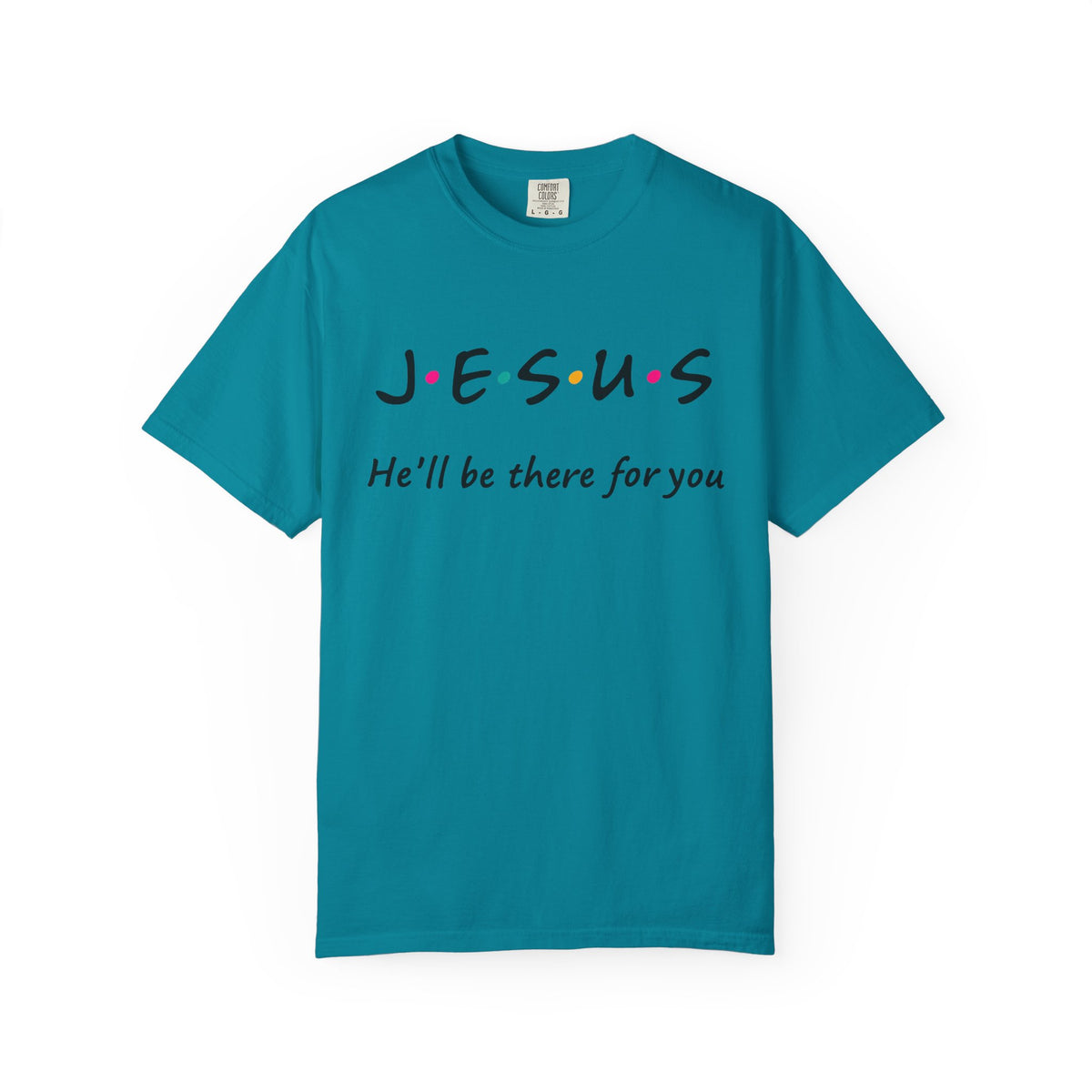Jesus He’ll Be There for You Christian T-Shirt