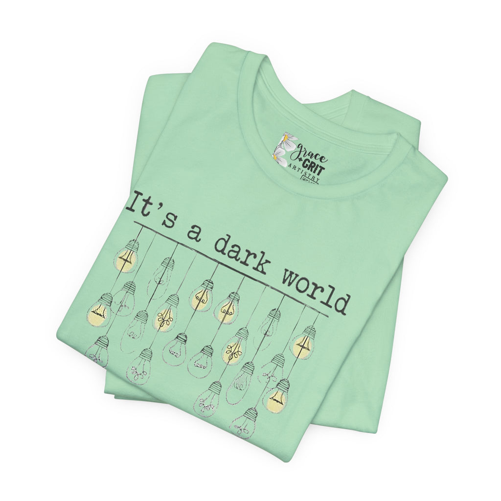 Be The Light T-Shirt — "It's a dark world" Inspirational Graphic Tee