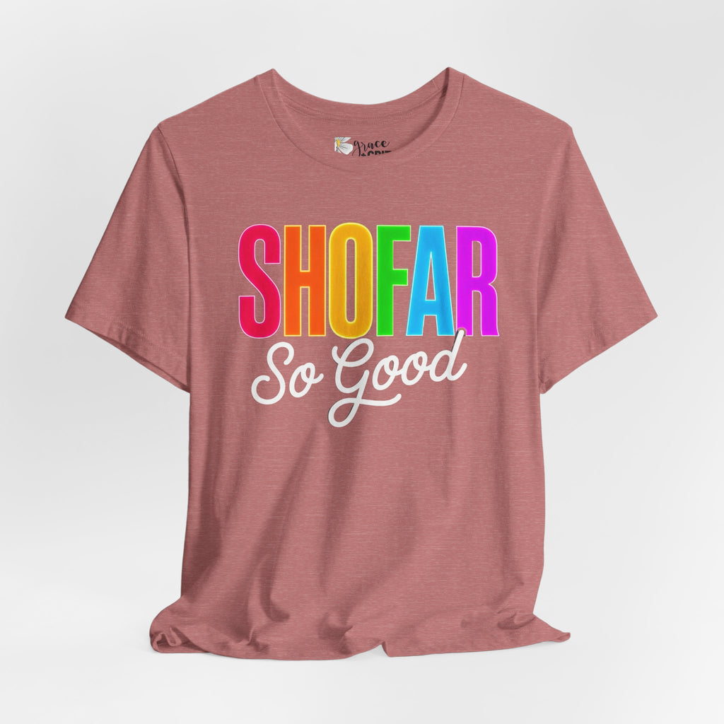 Shofar So Good Tee - Colorful Jewish Holiday Rosh Hashanah T-Shirt