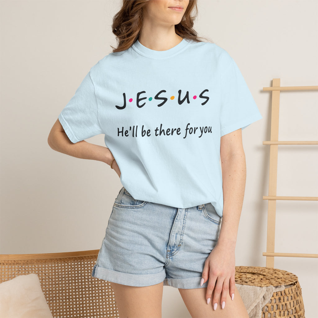 Jesus He’ll Be There for You Christian T-Shirt
