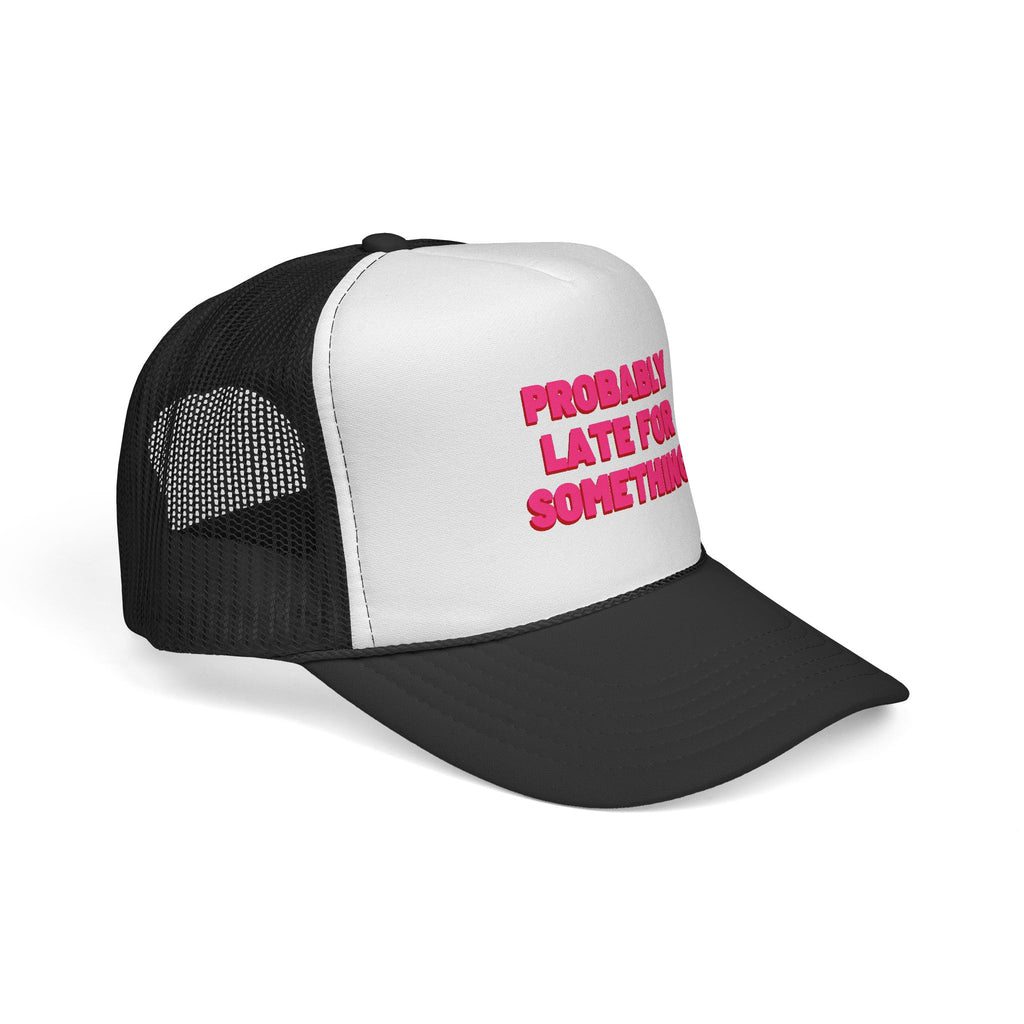 Probably Late for Something Trucker Cap