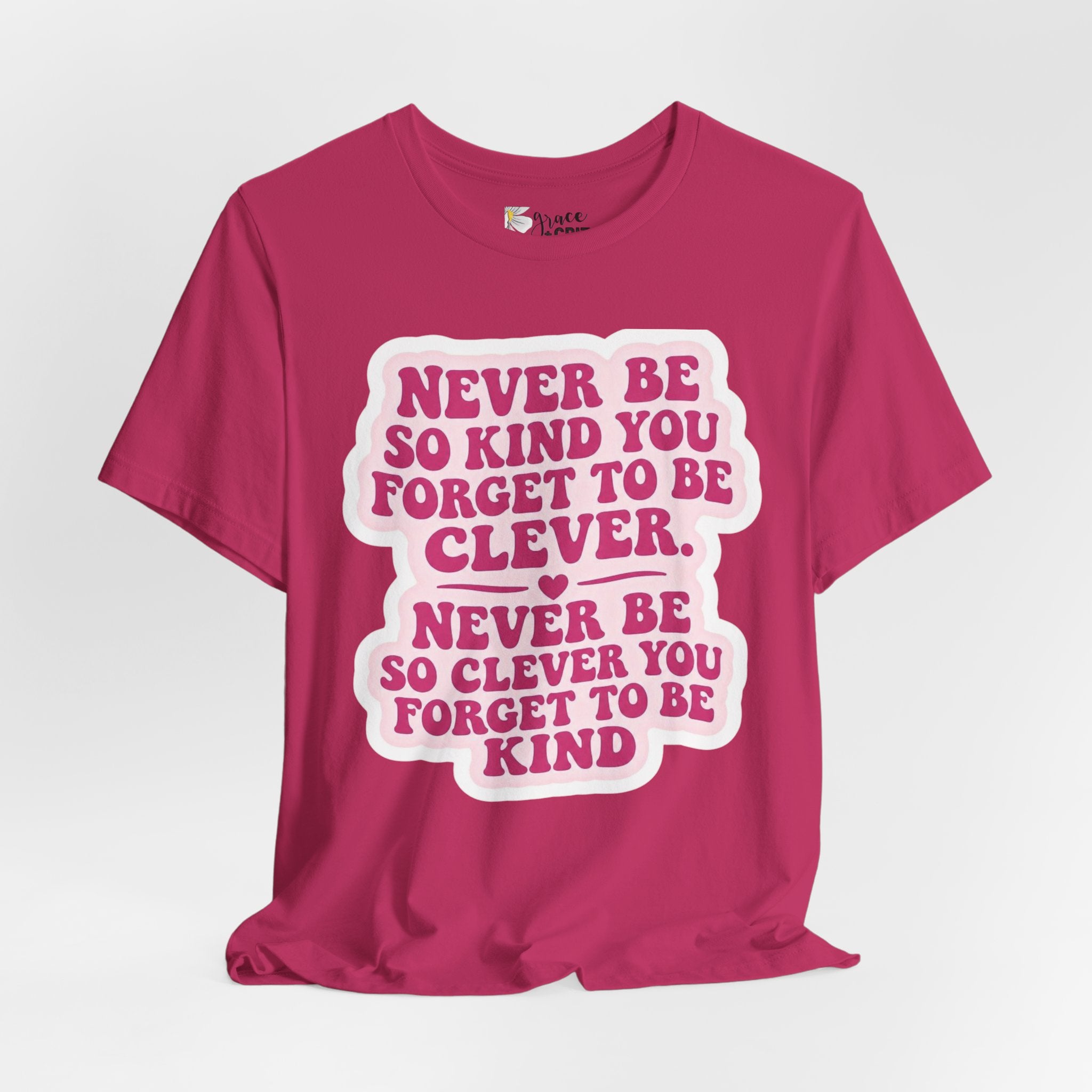 Never Be So Kind You Forget to Be Clever tee | Inspirational Quote Shirt