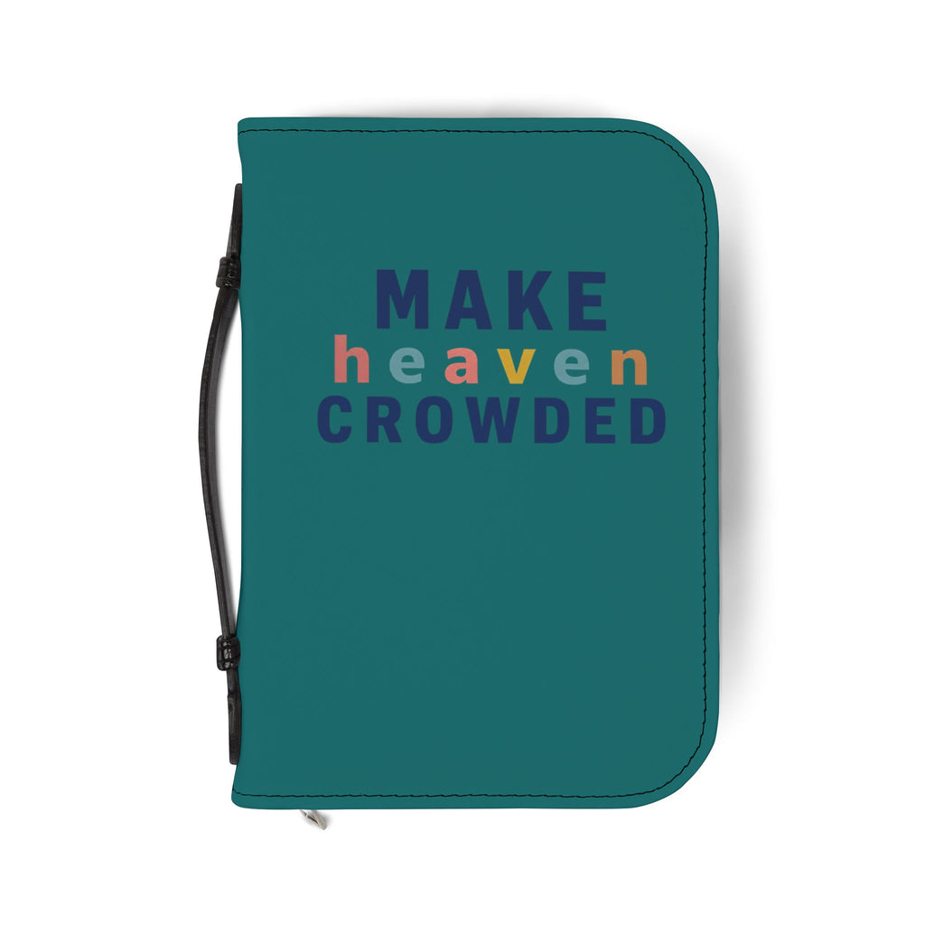 Bible Cover — "Make Heaven Crowded" Zippered Teal Bible Case