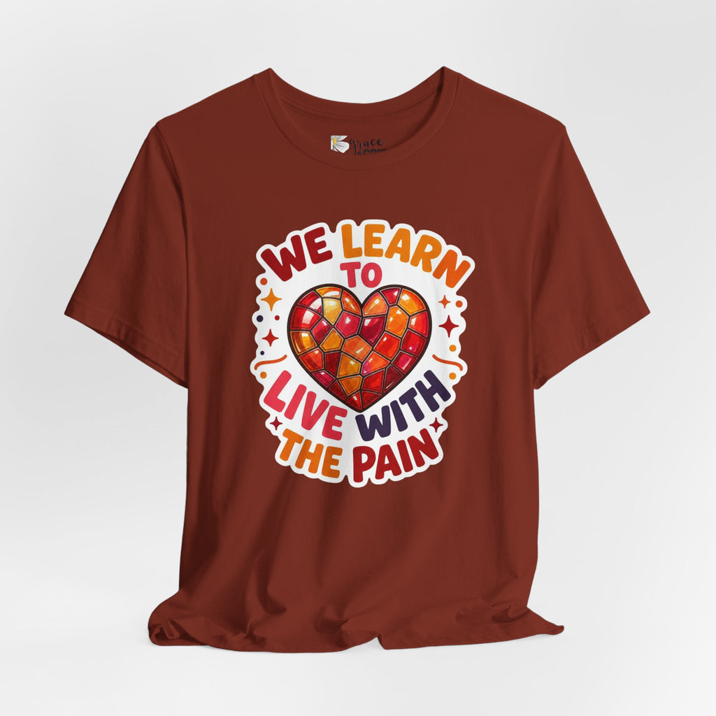 We Learn To Live With The Pain Heart Graphic Tee | Mental Health Awareness Shirt