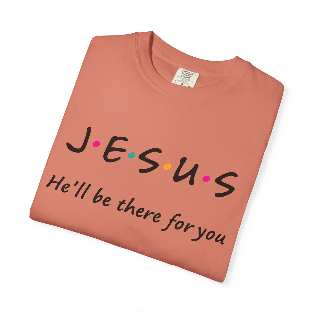 Jesus He’ll Be There for You Christian T-Shirt