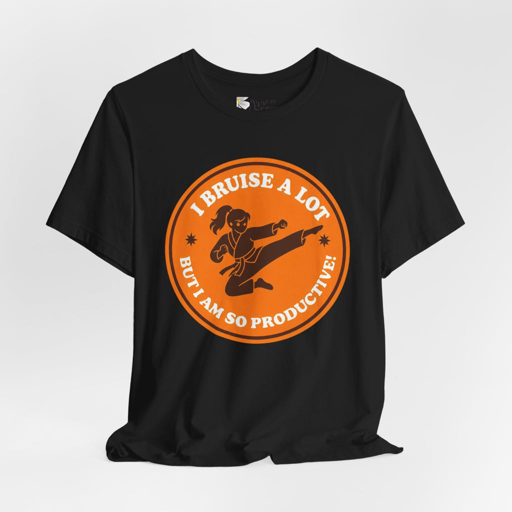T-Shirt — I Bruise a Lot But I Am So Productive Martial Arts Graphic Tee