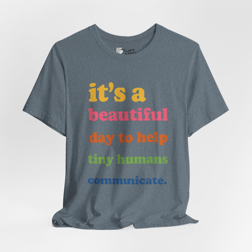 it's a beautiful day to help tiny humans communicate Tee | Speech Therapy, SLP Shirt
