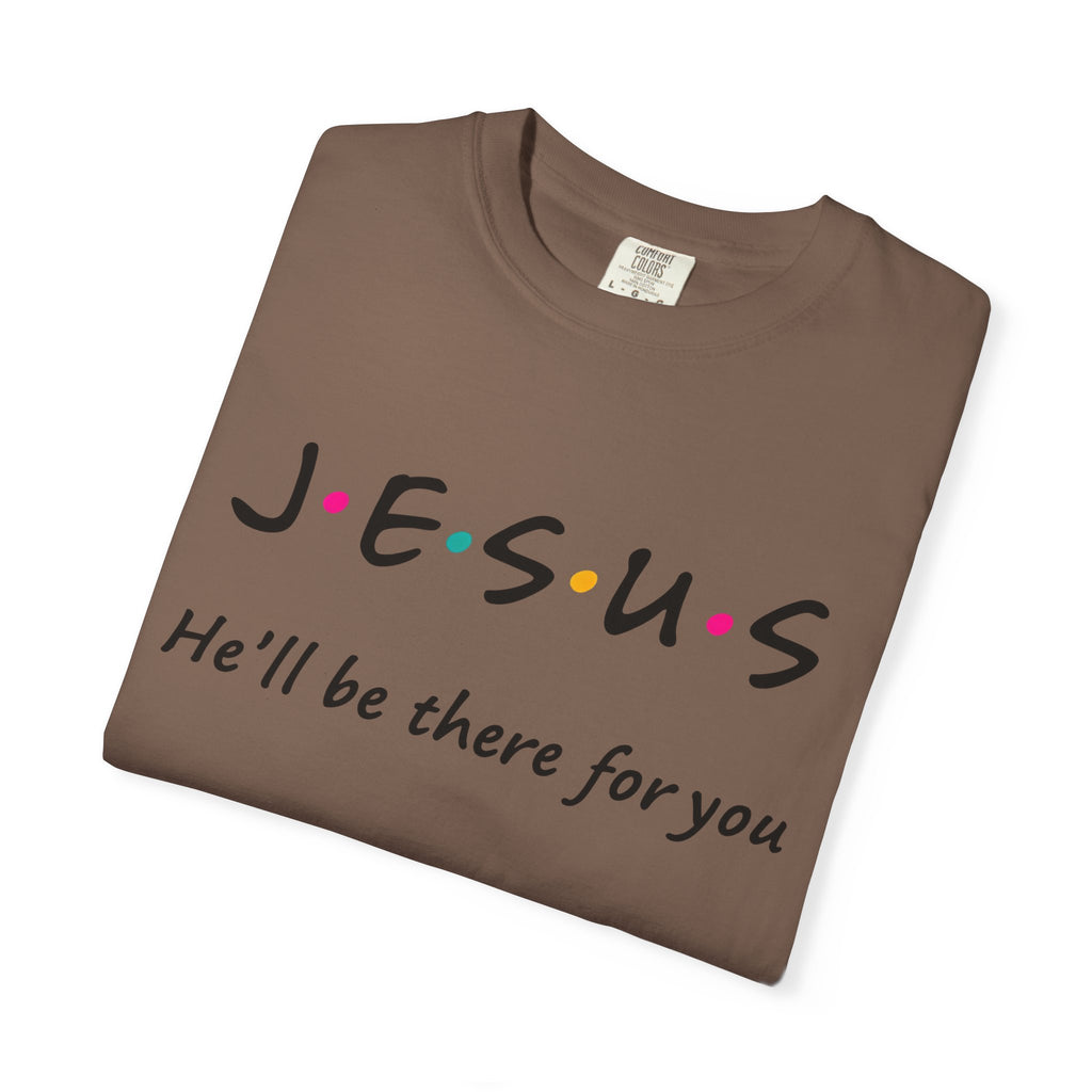 Jesus He’ll Be There for You Christian T-Shirt