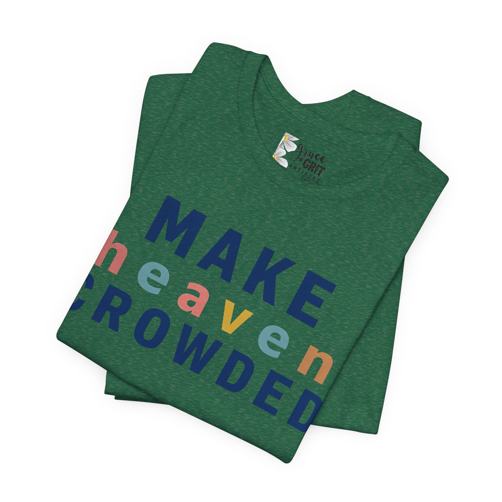 Make Heaven Crowded T-Shirt — Christian Inspirational Tee