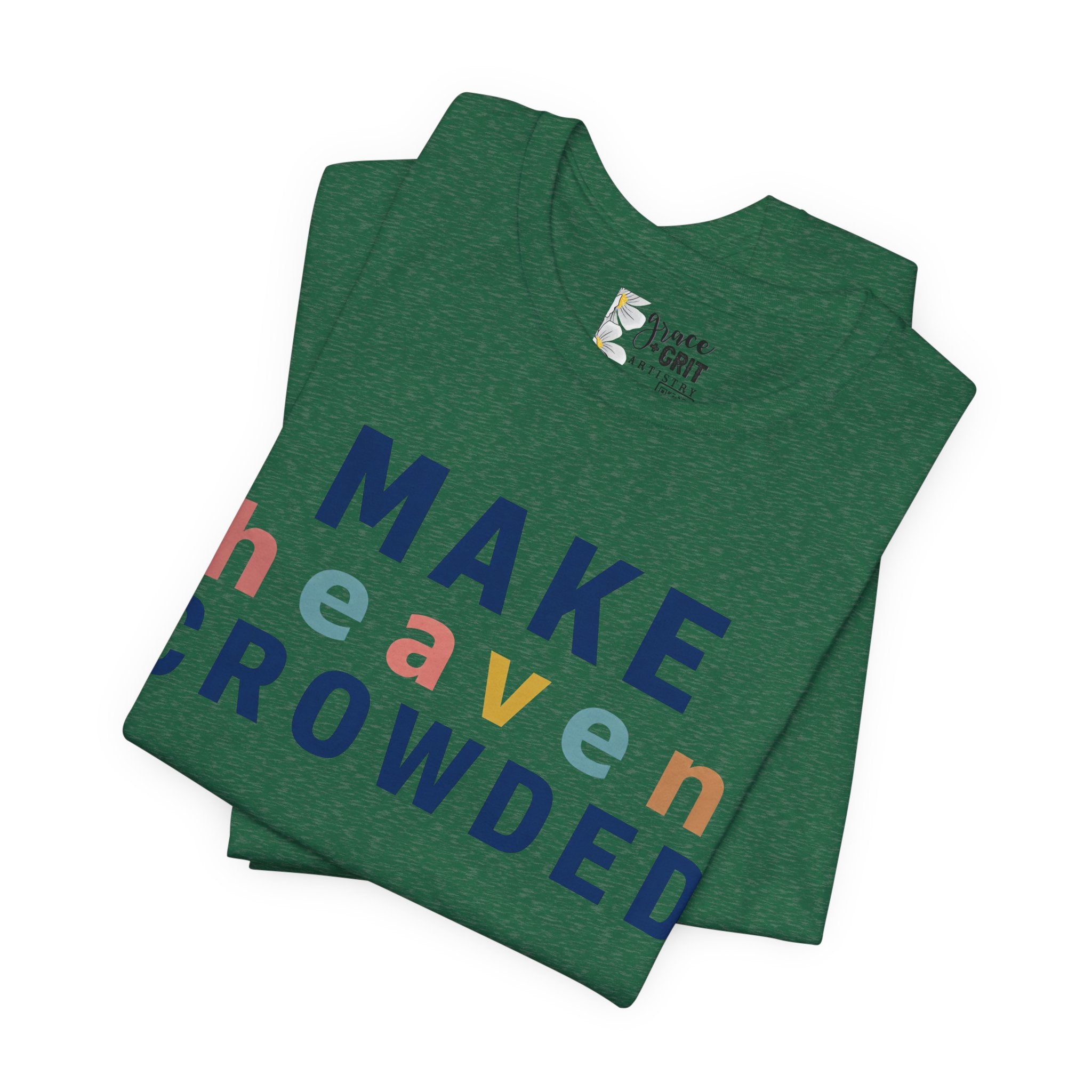 Make Heaven Crowded T-Shirt — Christian Inspirational Tee
