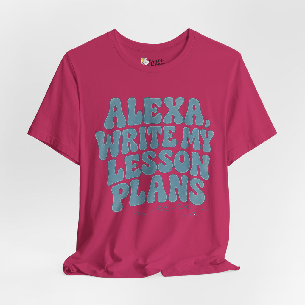 Teacher T-Shirt – “Alexa, Write My Lesson Plans” Funny Educator Tee