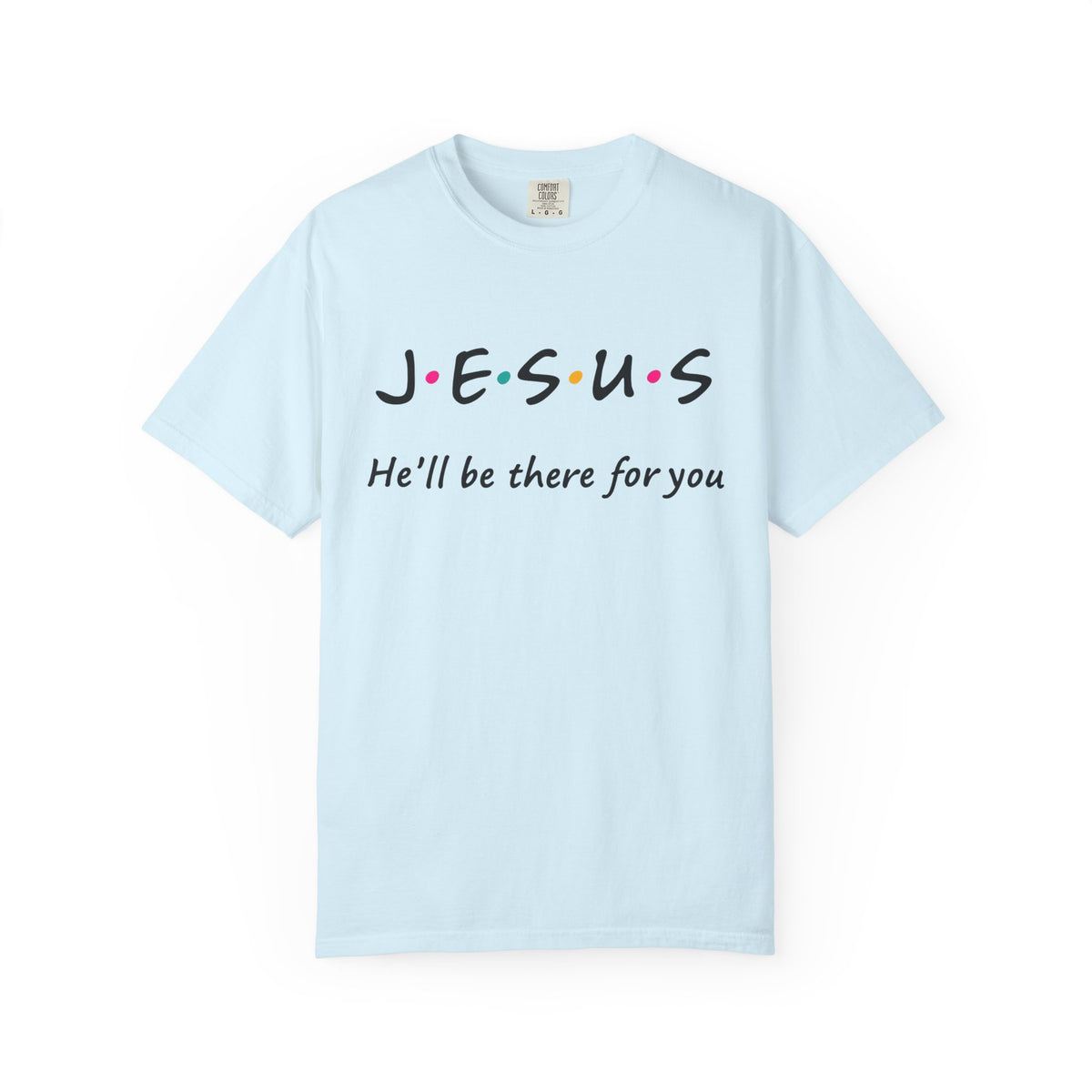Jesus He’ll Be There for You Christian T-Shirt