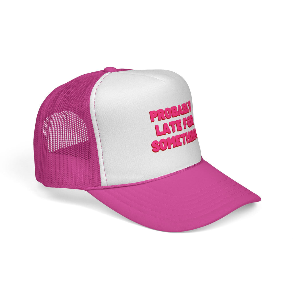 Probably Late for Something Trucker Cap