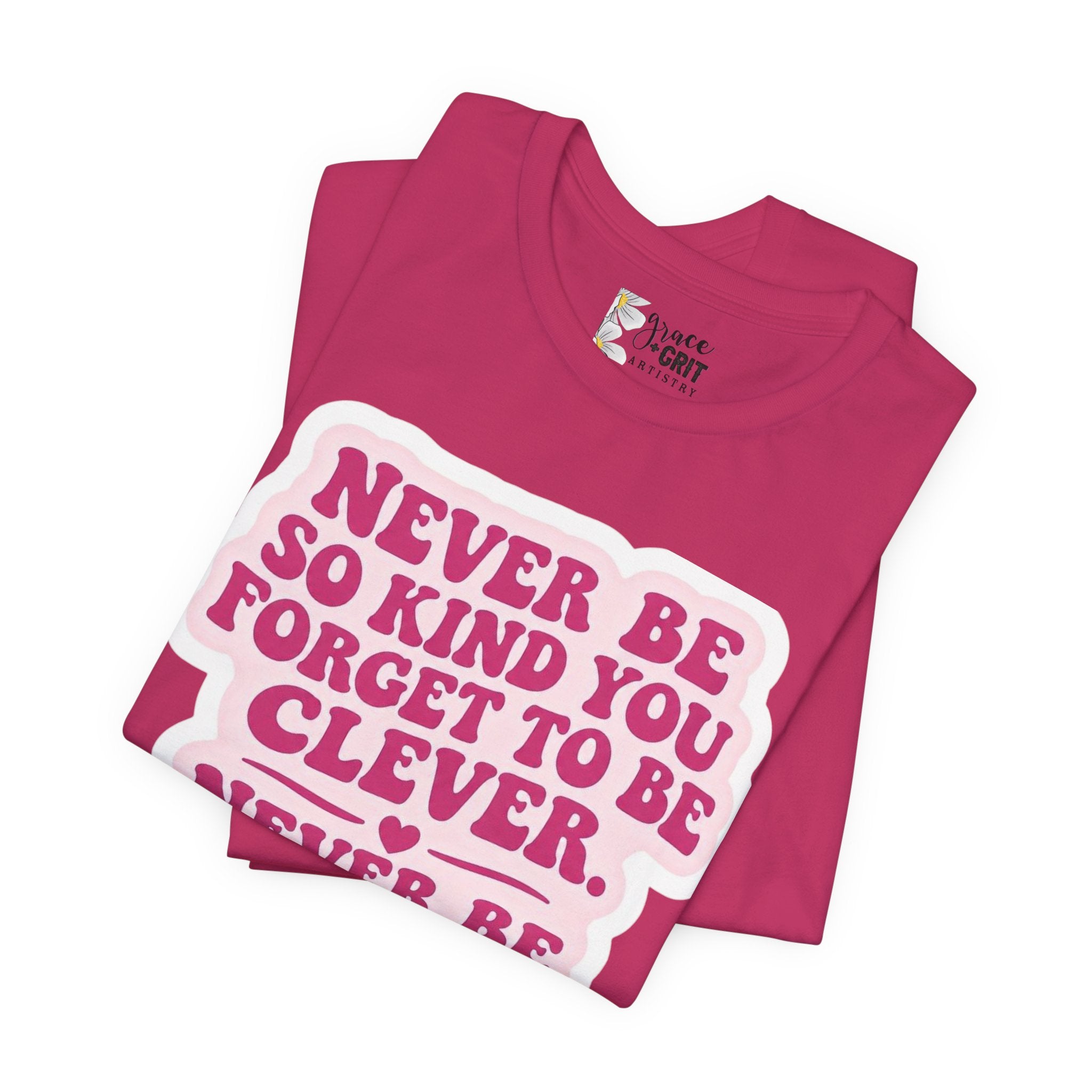 Never Be So Kind You Forget to Be Clever tee | Inspirational Quote Shirt