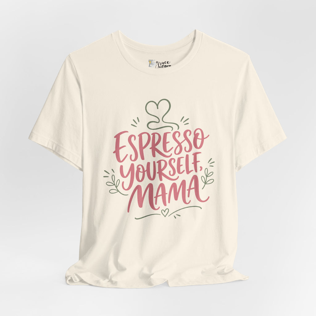 Espresso Yourself Mama T-Shirt