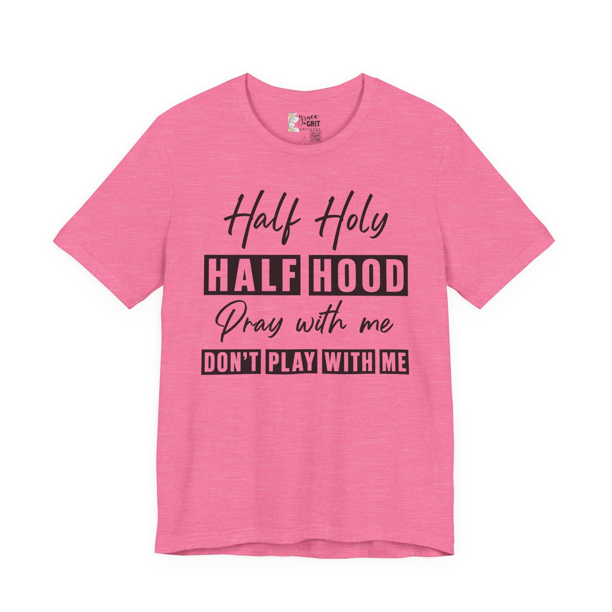 Half Holy Half Hood T-Shirt — “Pray With Me, Don’t Play With Me” Graphic Tee