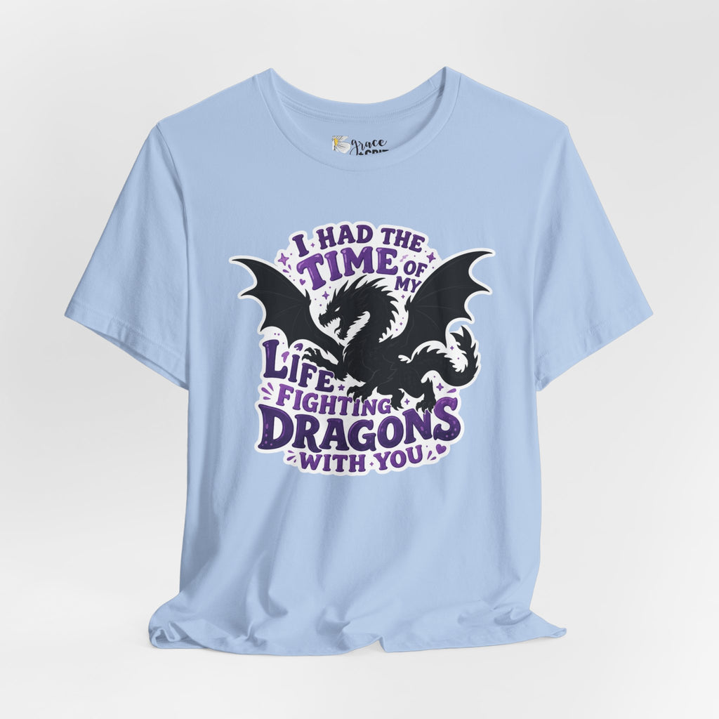 Dragon Fighting Tee — "I Had the Time of My Life Fighting Dragons With You" Graphic T-Shirt