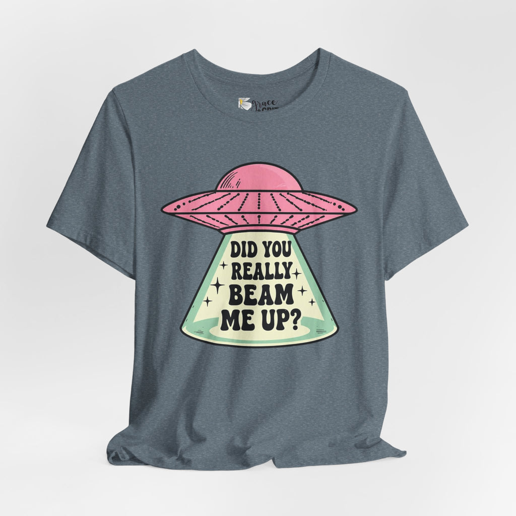 Did You Really Beam Me Up? UFO Tee | Alien Abduction Graphic T-Shirt