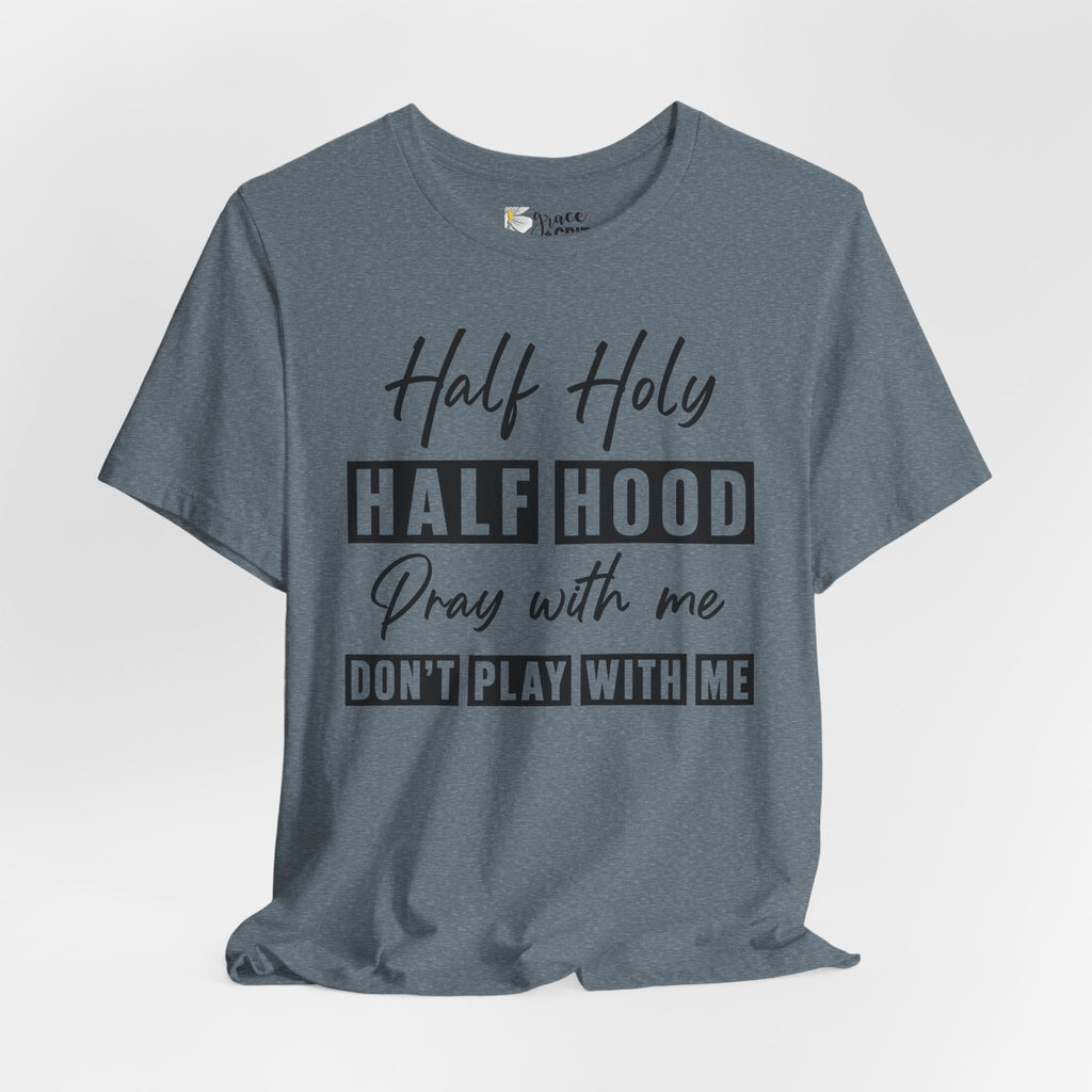 Half Holy Half Hood T-Shirt — “Pray With Me, Don’t Play With Me” Graphic Tee
