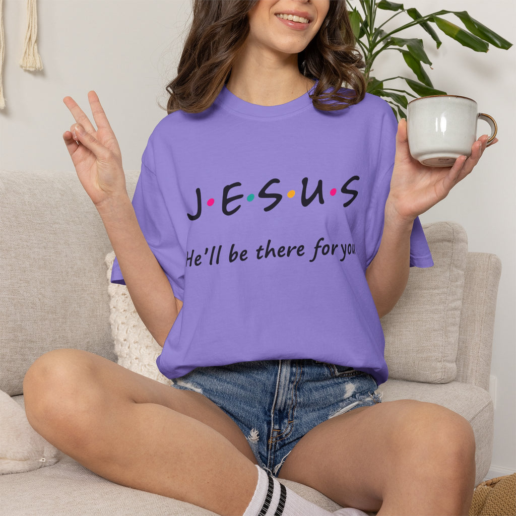 Jesus He’ll Be There for You Christian T-Shirt