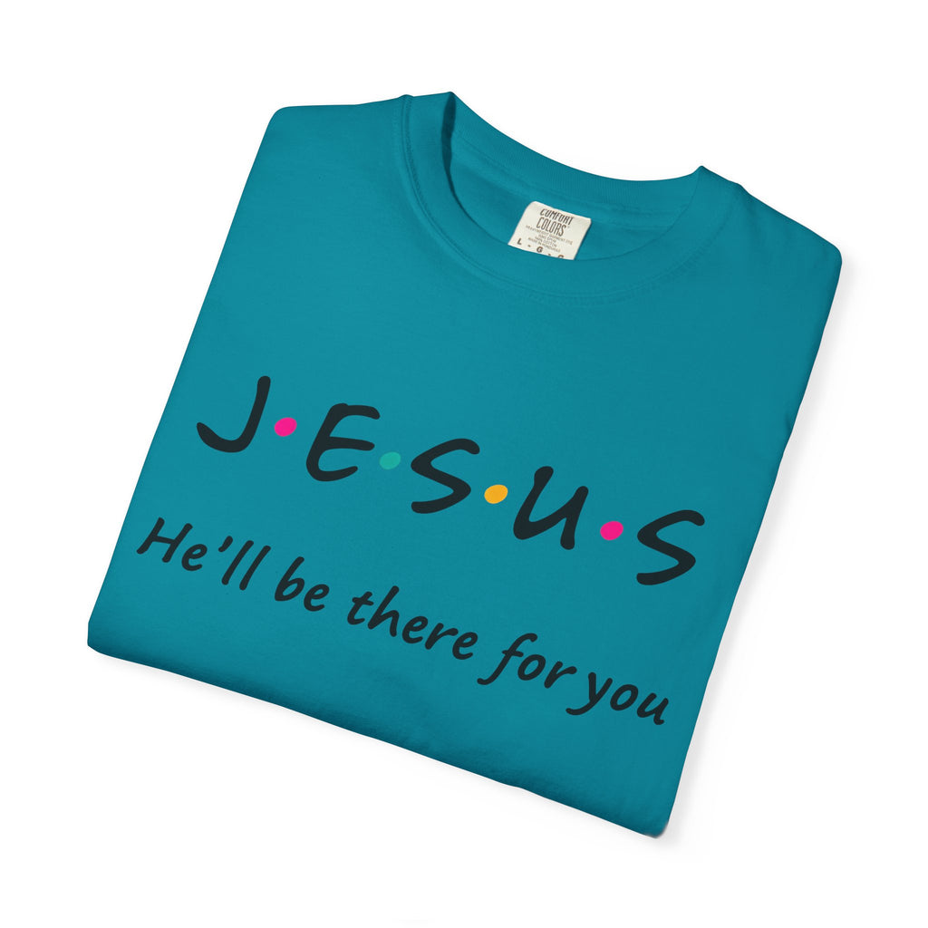 Jesus He’ll Be There for You Christian T-Shirt