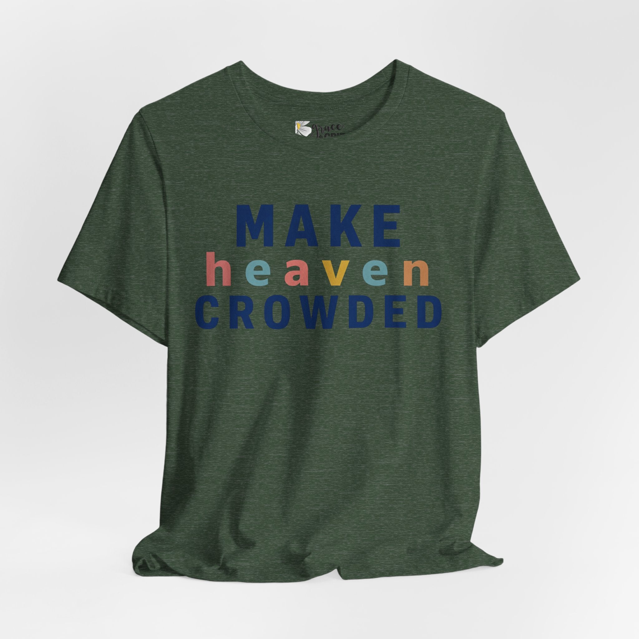 Make Heaven Crowded T-Shirt — Christian Inspirational Tee