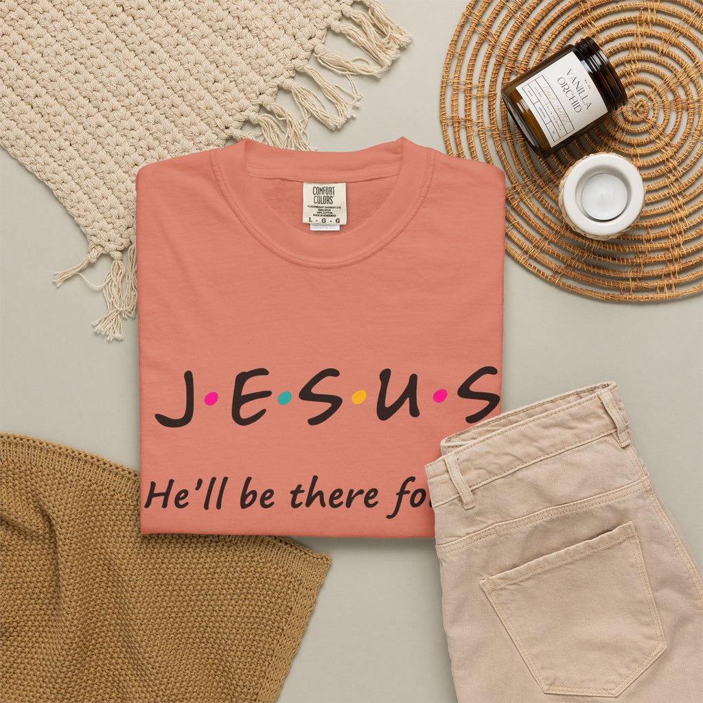 Jesus He’ll Be There for You Christian T-Shirt
