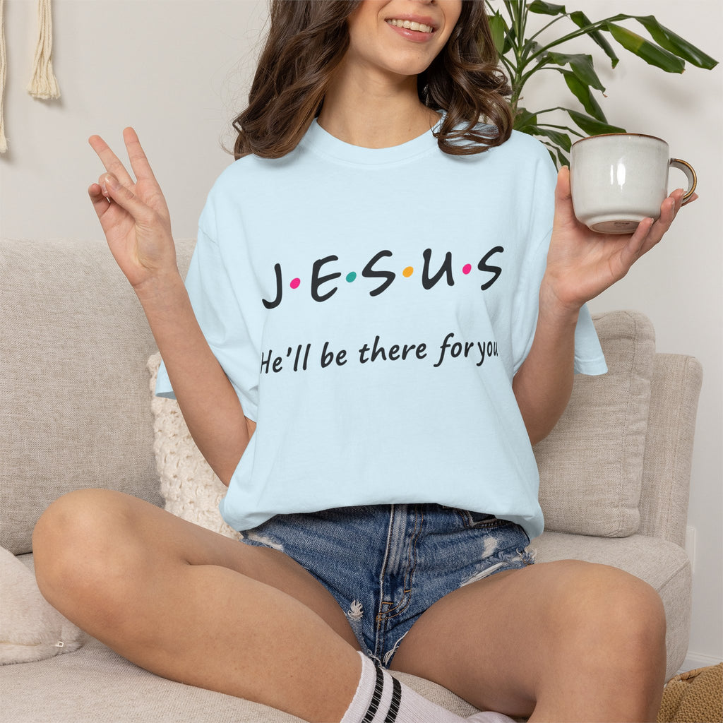 Jesus He’ll Be There for You Christian T-Shirt