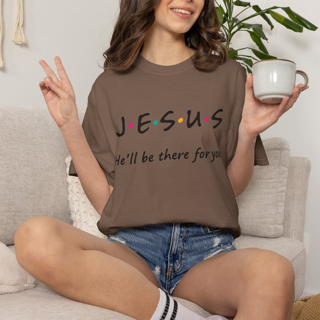 Jesus He’ll Be There for You Christian T-Shirt