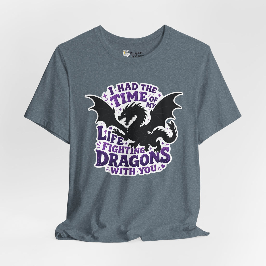 Dragon Fighting Tee — "I Had the Time of My Life Fighting Dragons With You" Graphic T-Shirt