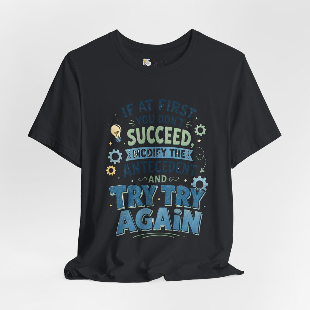 If At First You Don't Succeed Modify The Antecedent Try Try Again T-Shirt | Funny Teacher Science Tee