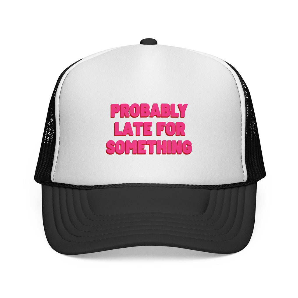 Probably Late for Something Trucker Cap