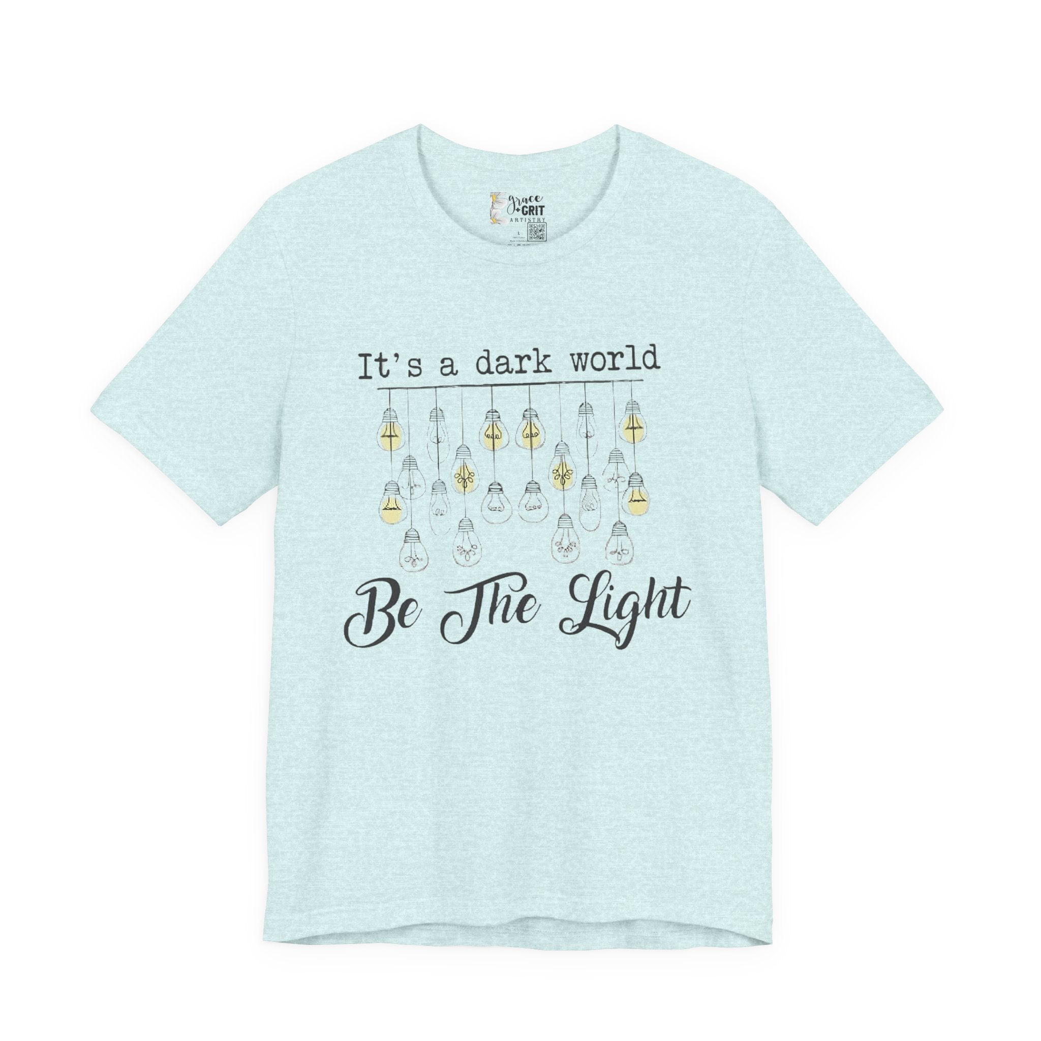 Be The Light T-Shirt — "It's a dark world" Inspirational Graphic Tee