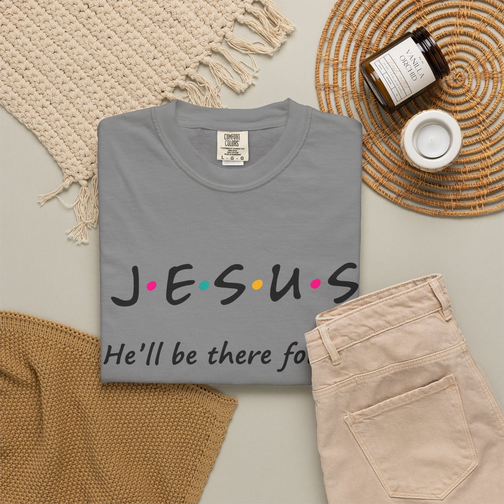Jesus He’ll Be There for You Christian T-Shirt