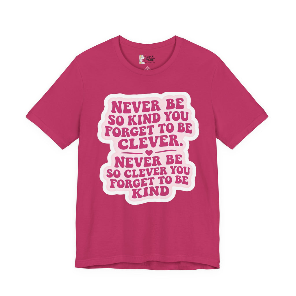 Never Be So Kind You Forget to Be Clever tee | Inspirational Quote Shirt