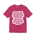 Never Be So Kind You Forget to Be Clever tee | Inspirational Quote Shirt