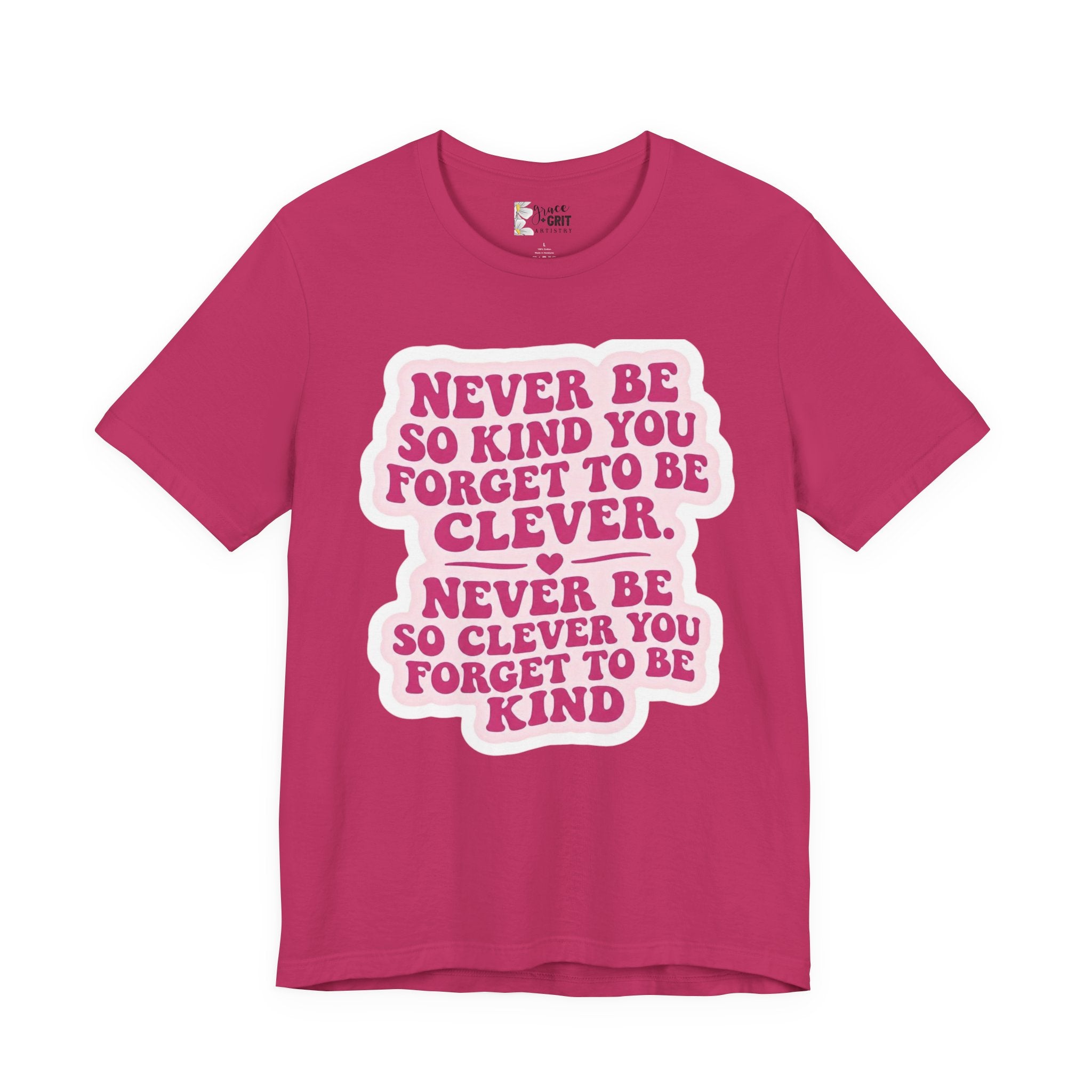 Never Be So Kind You Forget to Be Clever tee | Inspirational Quote Shirt